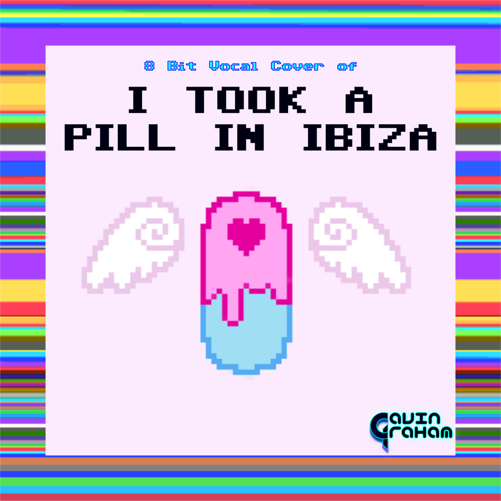 I took a pill. I took in Ibiza. Take me.