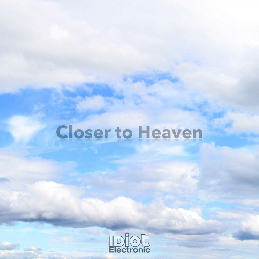 Closer to Heaven. I m closer to you