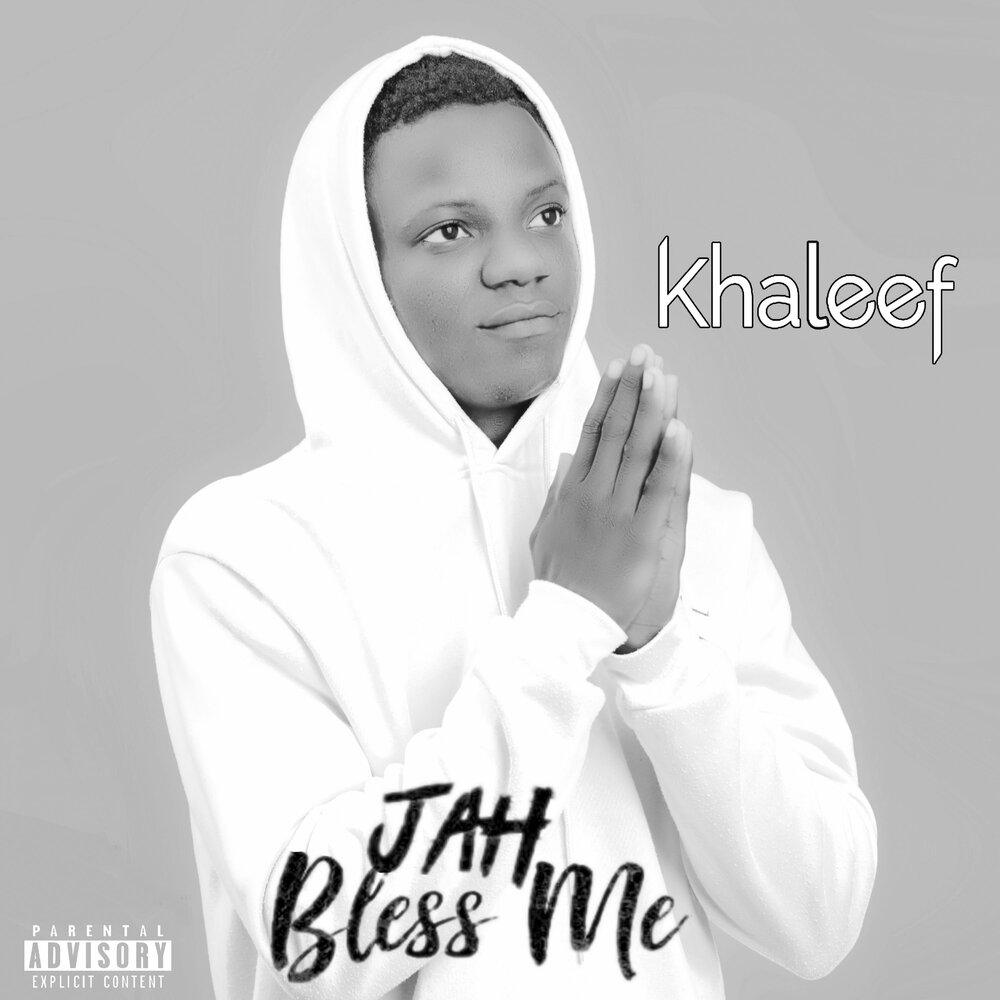 Just bless me. Jah Bless. Khaleef.