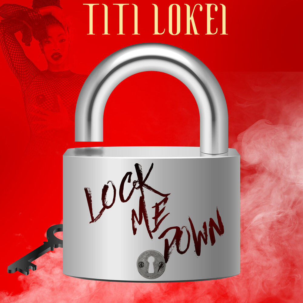 Lock me up. Lock me down Titi Lokei. Lock me like me. Lock me tender.