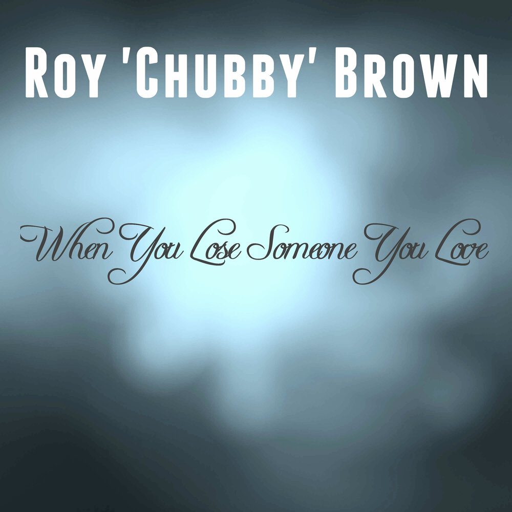 Chubby brown. Рой Чабби Браун. When you lose someone.