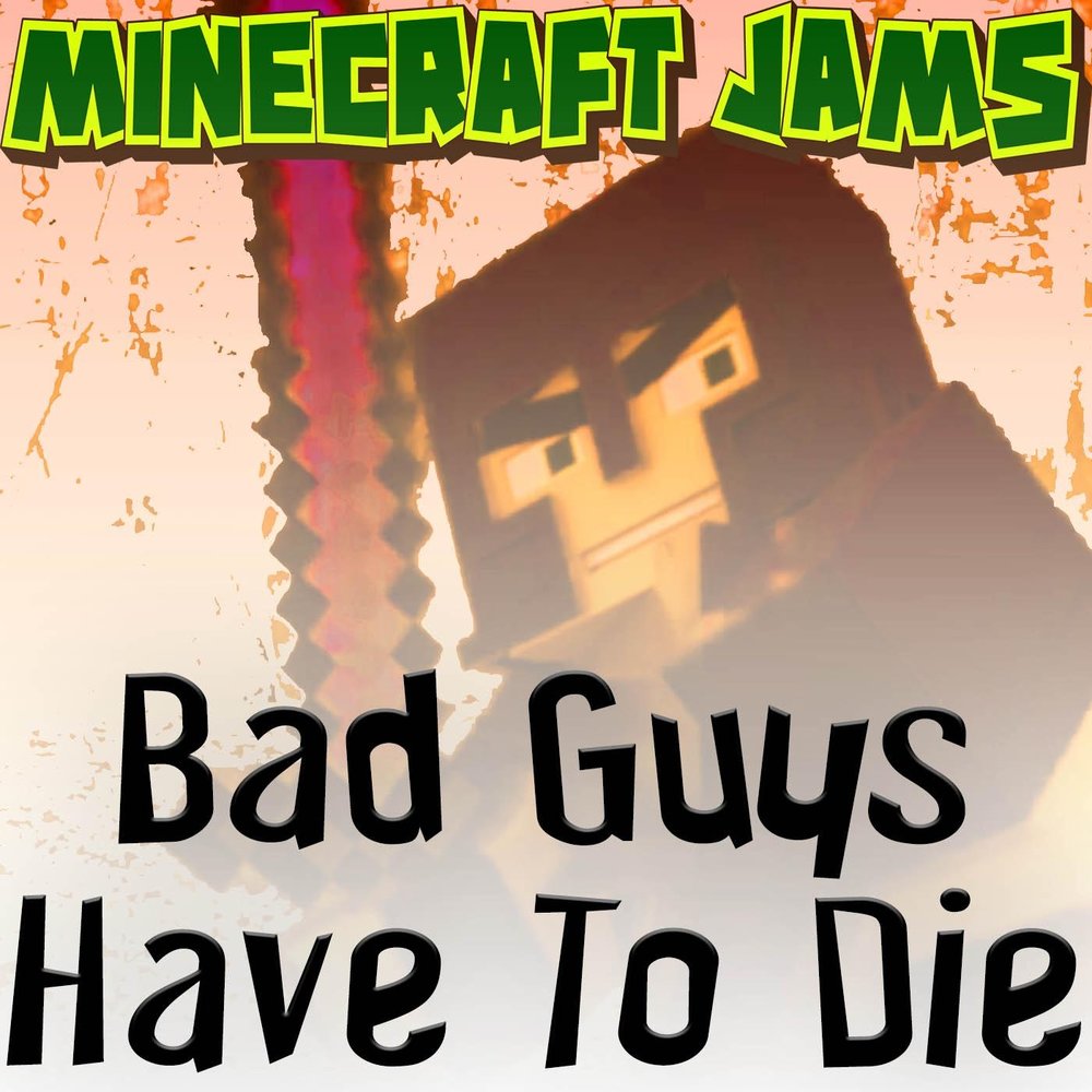 Bad Guys Have to Die — Minecraft Jams. Слушать онлайн на 