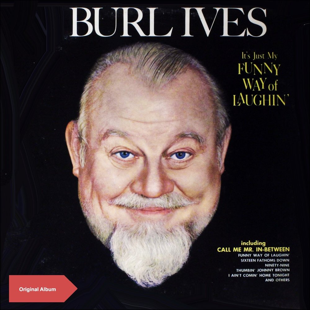 Ive слушать. Burl Ives. Funny way of laughing' Burl Ives.