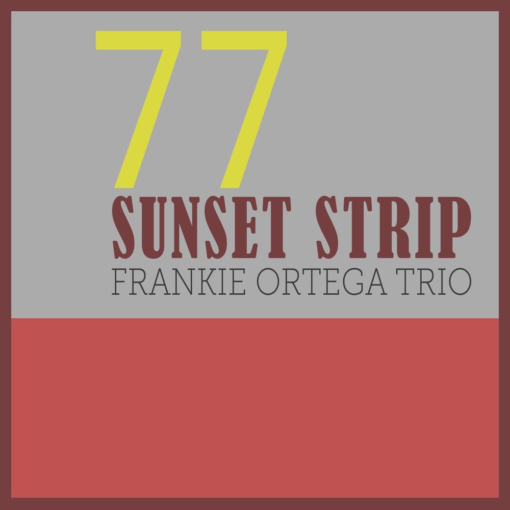 Frankie Ortega Trio альбом 77 Sunset Strip слушать онлайн бесплатно на Янде...