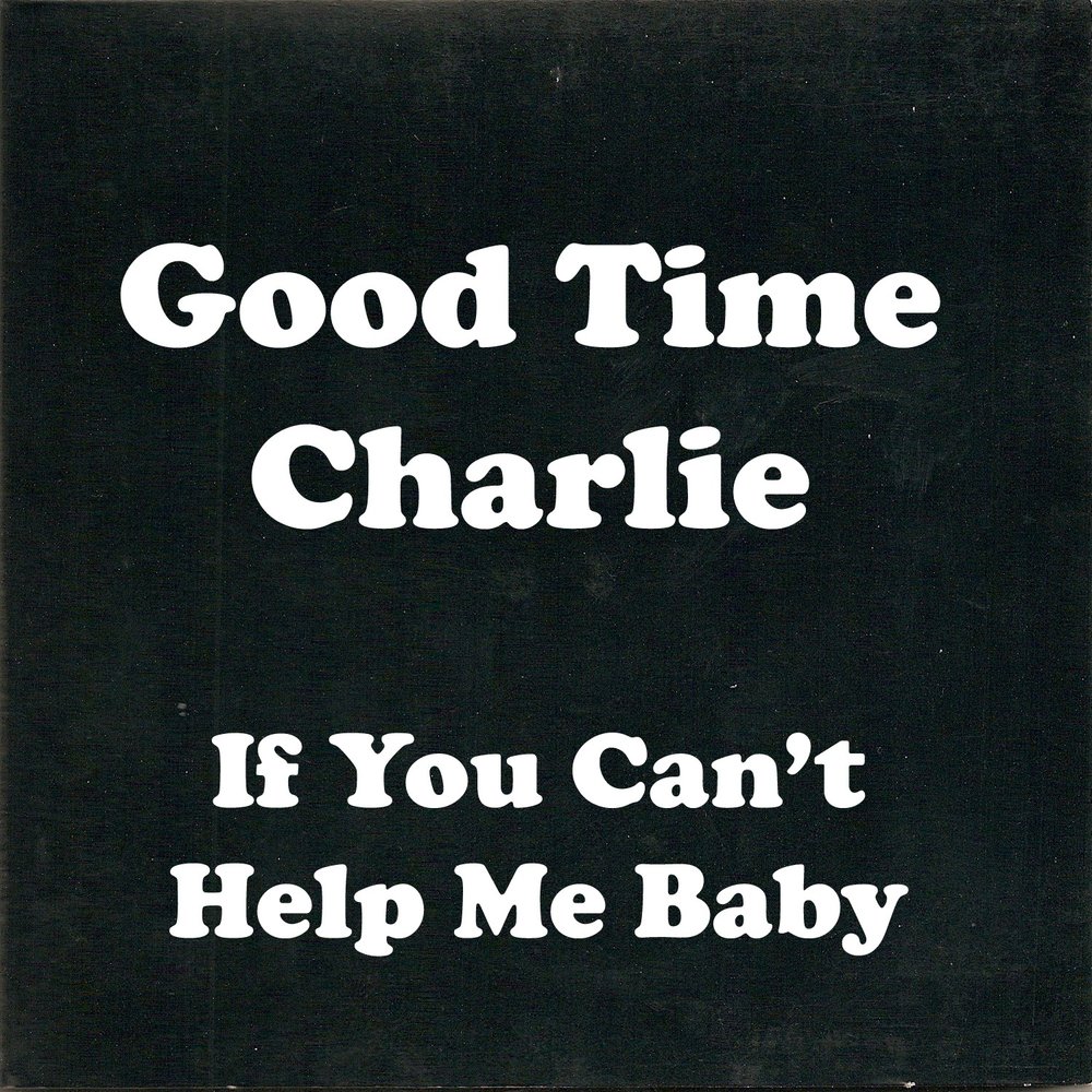 Dont help me. Good-time Charlie.