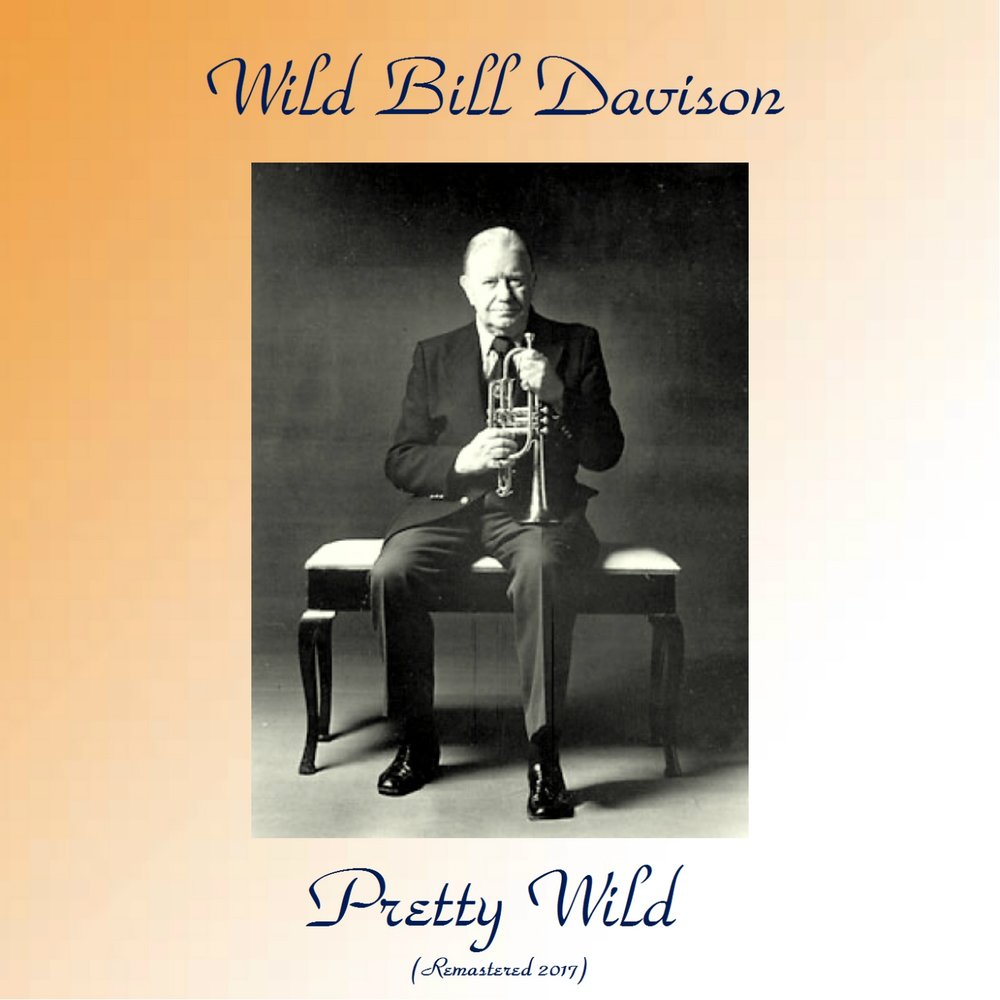 Блюз уайлд. Вайлд Билл Дэвидсон. Wild Bill Davison Classic Jazz Collegium. Bill Davidson Jazz.