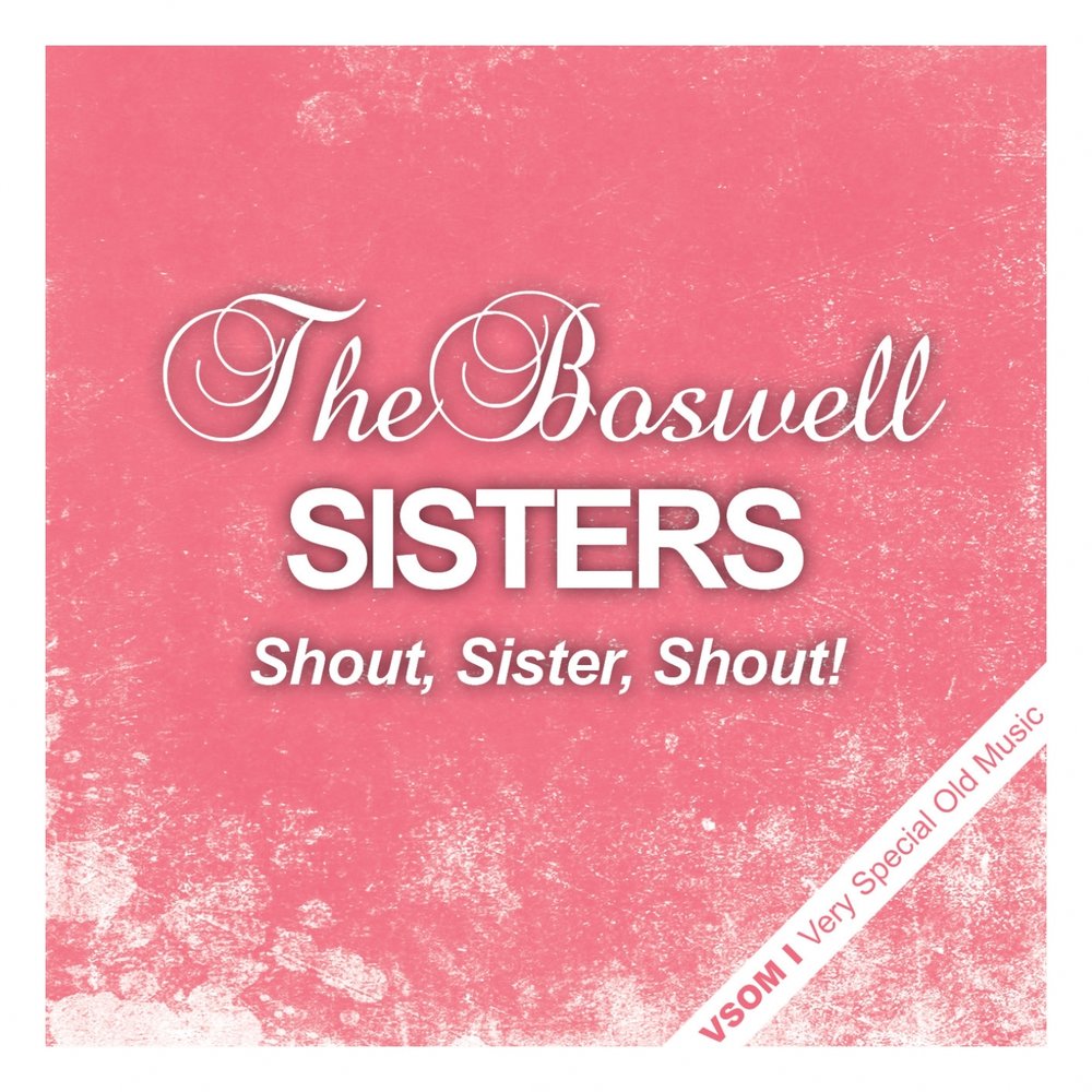 My sister music. Shout, sister, Shout. Shout sister. The Boswell sisters. Connee Boswell.