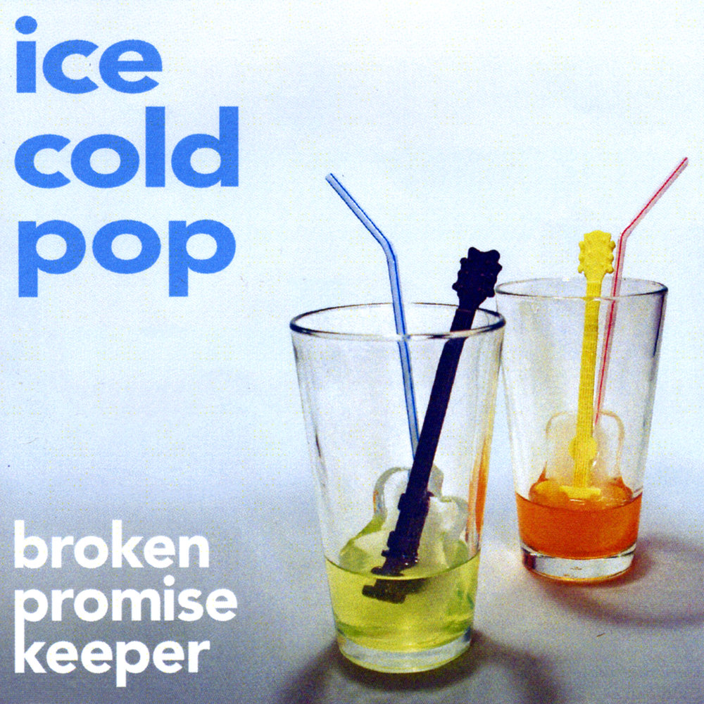 Broken me. Cold Pop. Broken Promises. Ice Keepers. Life is Killing me.