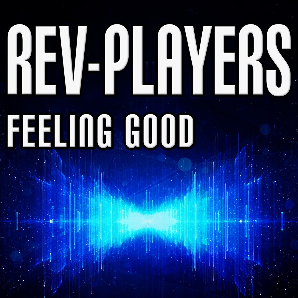 Feel good mixed. Rev Players feeling good. Good feeling. Feeling good Mix. Feeling good Автор.