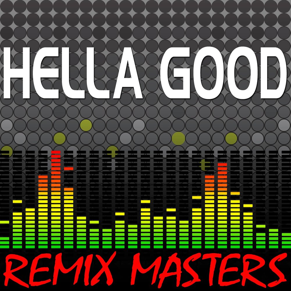 Good слушать. HELLA good. На ремикс мастеринг. HELLA Players. HELLA good don't.