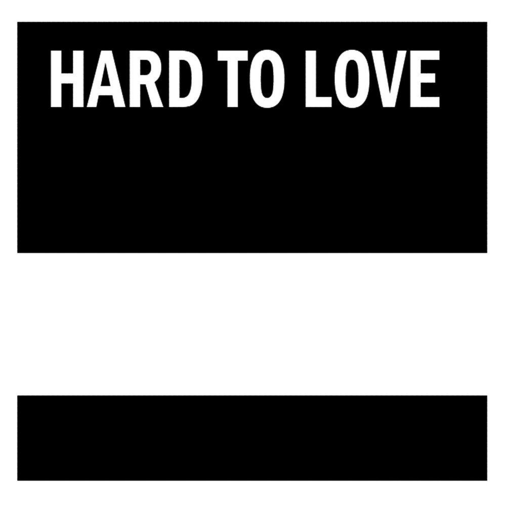 Hard to love. Hard Love.