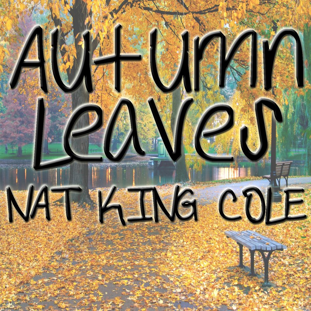 Nat улыбнись. Nat King Cole - autumn leaves. Nat King Cole опавшие листья.