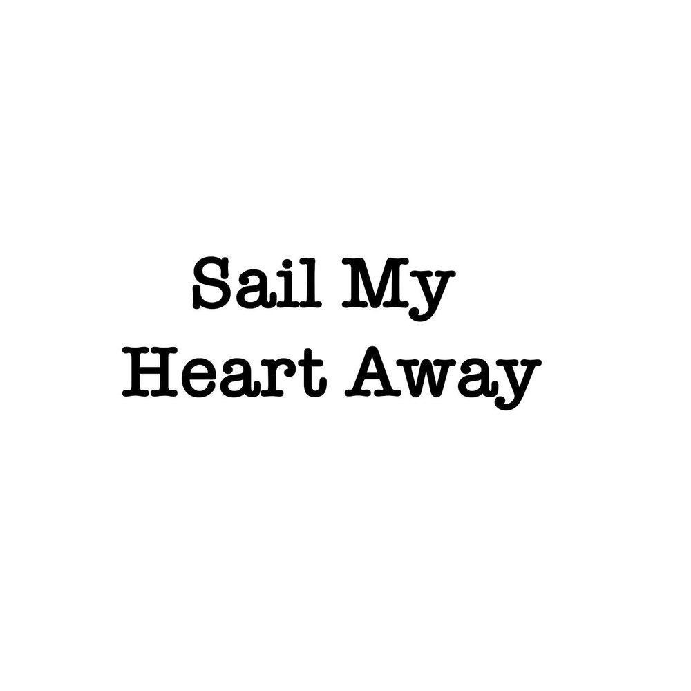 Heart away. My away. Sailing in my Heart.