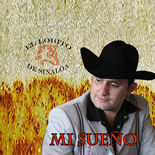 El Lobito de Sinaloa альбом Mi Sueño слушать онлайн бесплатно на Яндекс Муз...