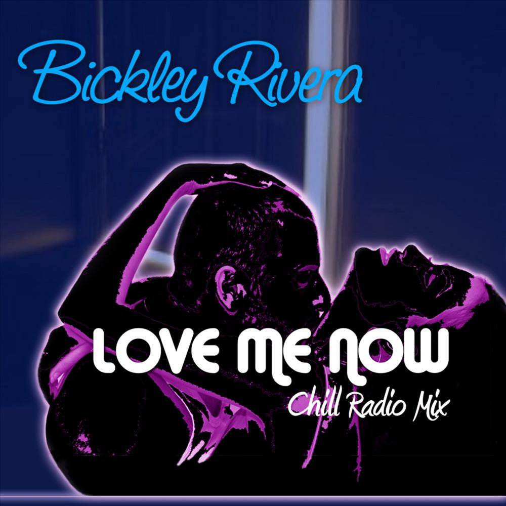 Love me mix. Bickley Rivera. Chill Radio. Love me Now. Love Radio Chill картинки.