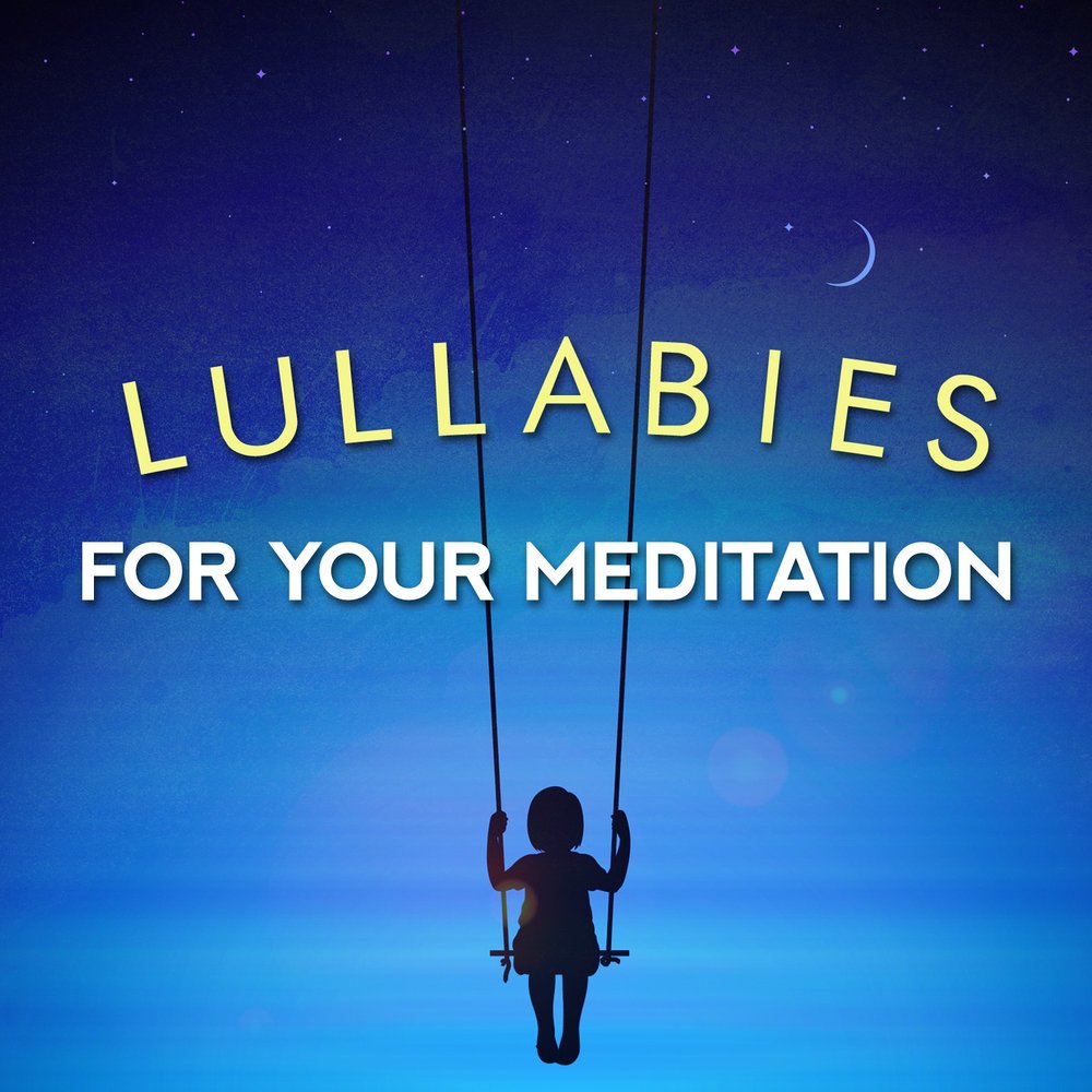 Your meditation. Lullabies the Unknown.