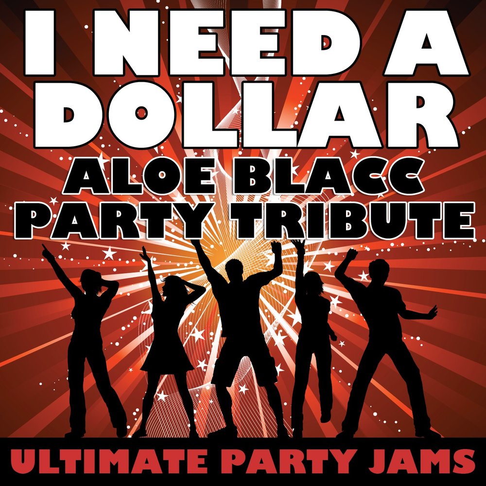 I need dollar aloe. Aloe Blacc i need a Dollar. I need a Dollar алоэ Блэк.