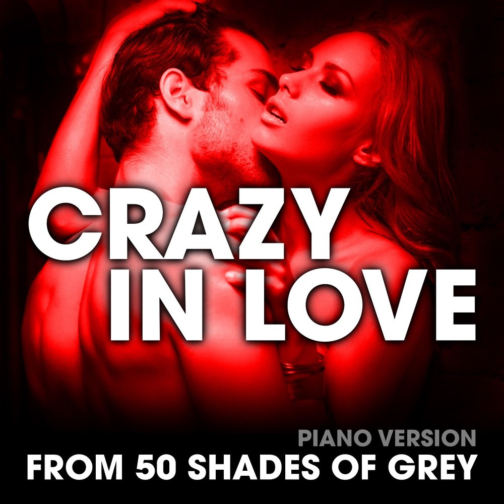 Fifty shades love. Crazy in Love 50 Shades of Grey. Crazy in Love альбом. Альбом Crazy Love. Альбом Itzy Crazy in Love.