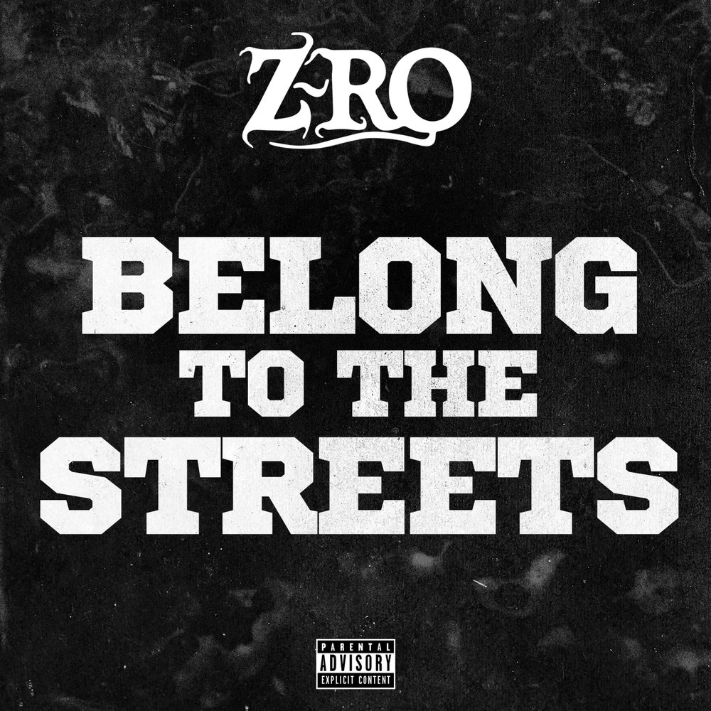 Belong to. She belongs to the Streets. Z-ro. ZRO.