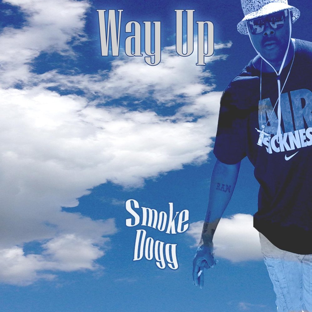 Up is smoke. Smoke Dogg. Smoke up.