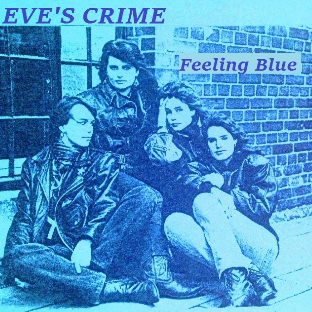 Слушать преступление. Еве Блю. Feeling Blue. Feeling Blue песня. Eve голубые.