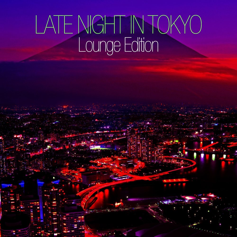 Late night. Токио обложка. Группа Токио обложка. Chillout Токио. Tokyo Lounge CD.