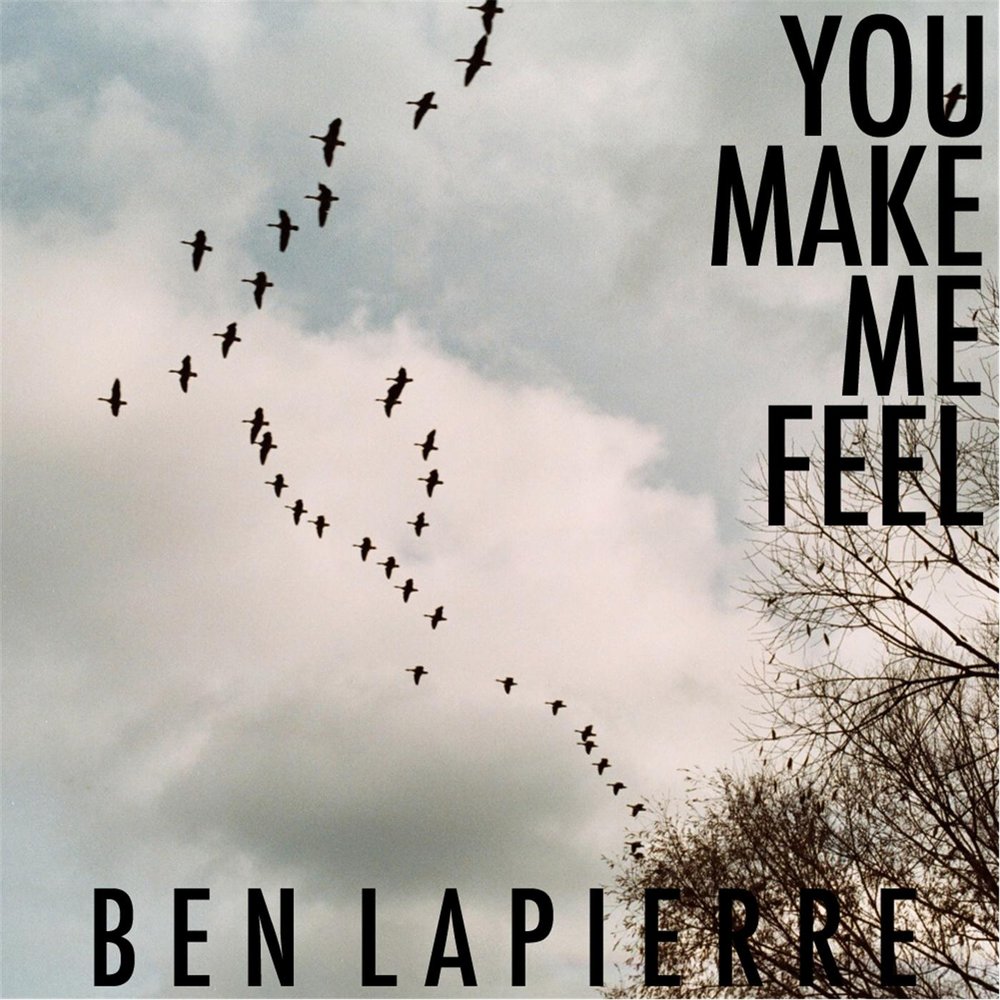 Ben feel. The way you make me feel.