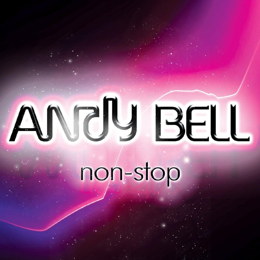 Слушать ремиксы нон стоп. Andy Bell. Нон стоп текст. Нон стоп слушать. Bell Andy "non-stop".