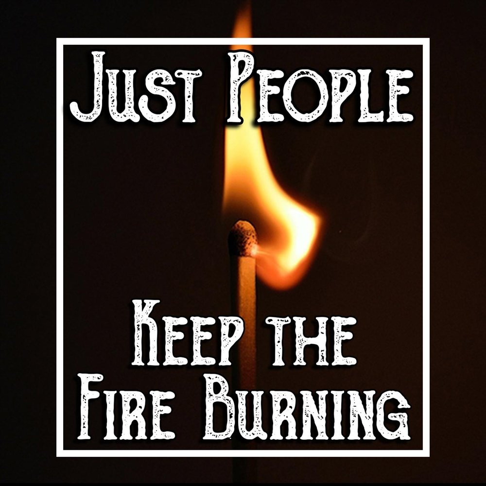 Just b – just Burn обложка. Keep the Fire Burning футболк. Keep this Fire Burning Hola. Keep this Fire Burning перевод.