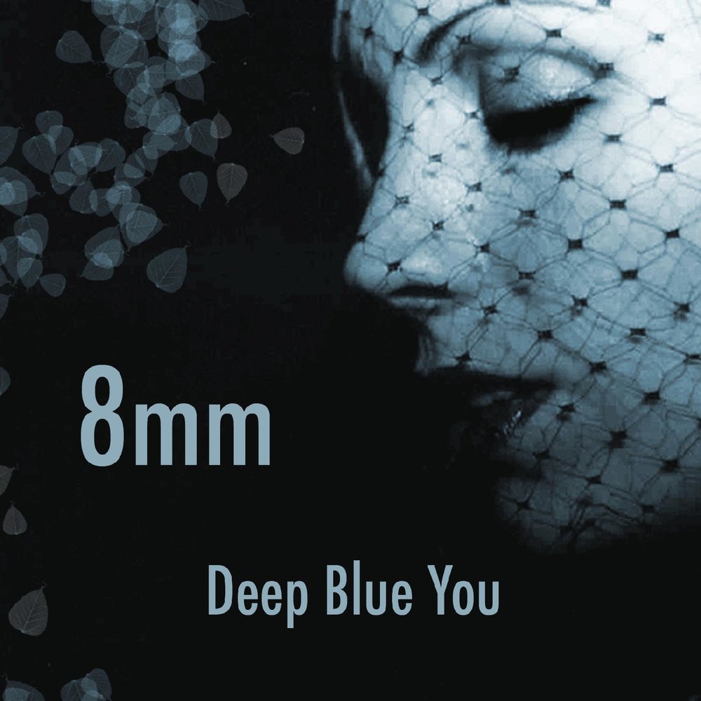 Альбом deep. Blue and you. 8mm Song. Deep Blue Eyes text. 8mm - Heart-Shaped Hell.