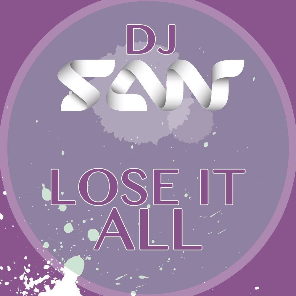 Use it or lose it. Lose it. Lose it all. DJ San. E DJSAN.