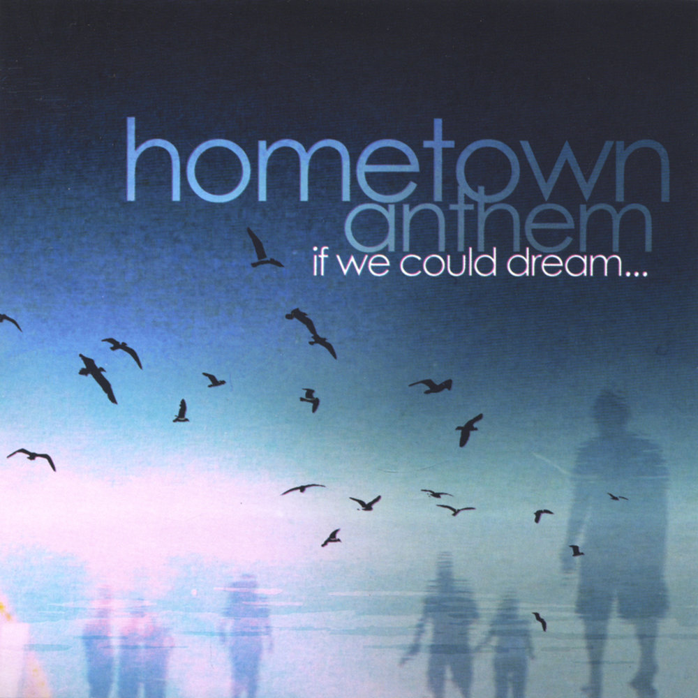 Hometown. Life could be a Dream. Hometown Dream City. My could be dream