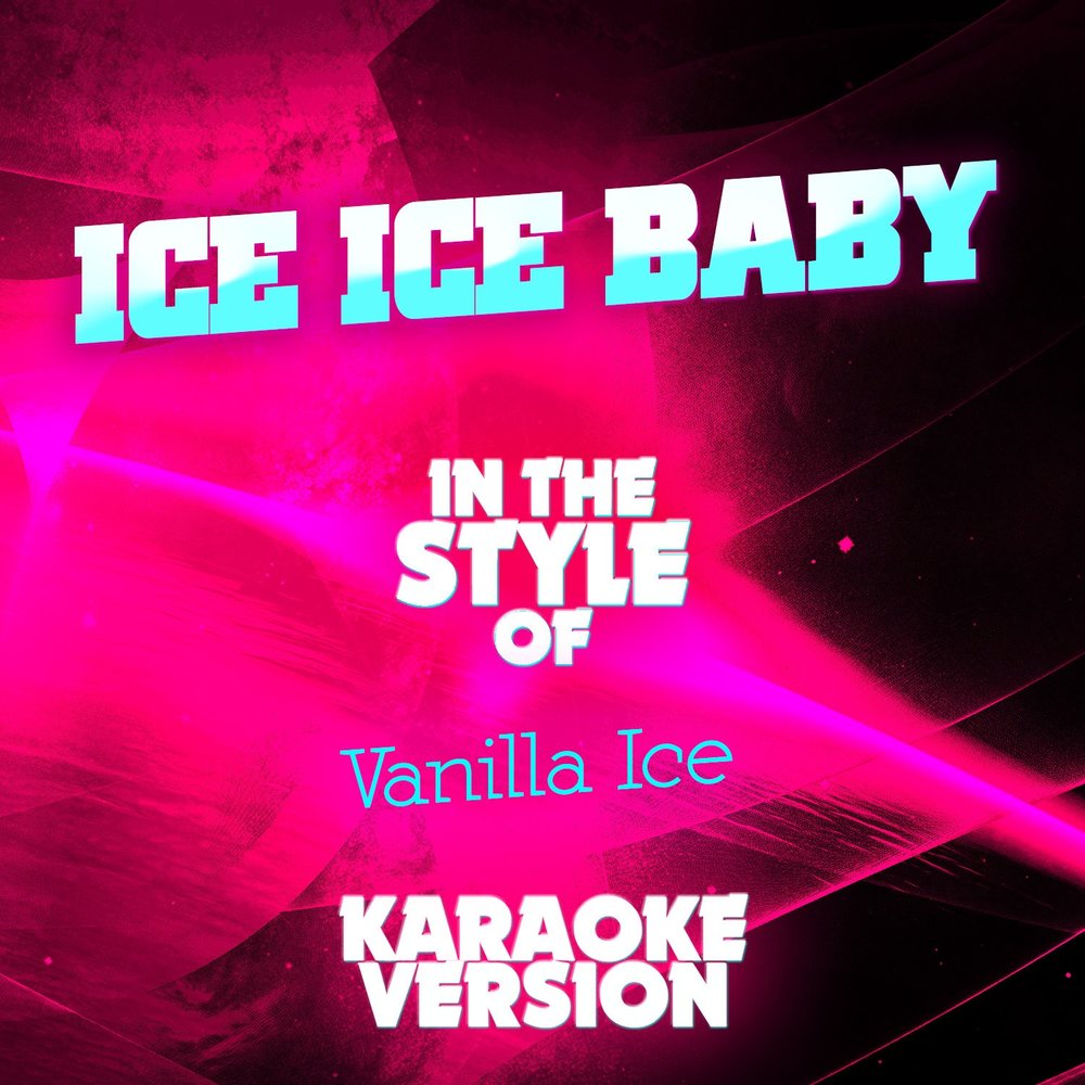 Ice Ice Baby. Ice Ice Baby Vanilla. Ice Baby караоке. Песня Ice Ice Baby. Айс айс бэйби
