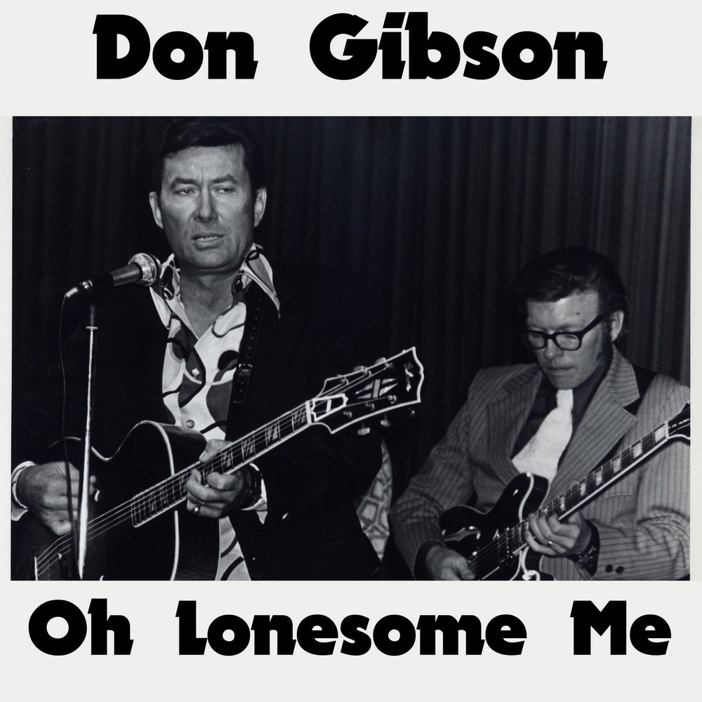 Don everything. Don Gibson Oh Lonesome me. Oh Lonesome me. Oh!Lonesome Disco.