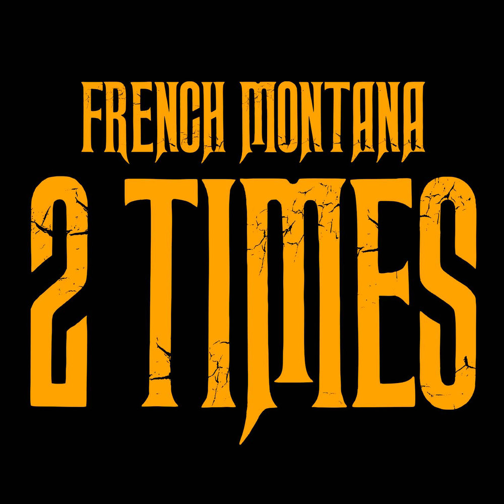 2 times. French Montana альбом 2008.