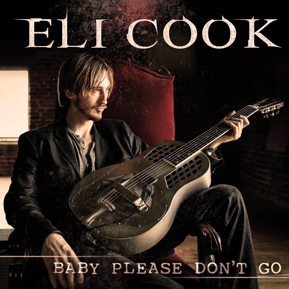 Baby Please Don't Go - Eli Cook. 