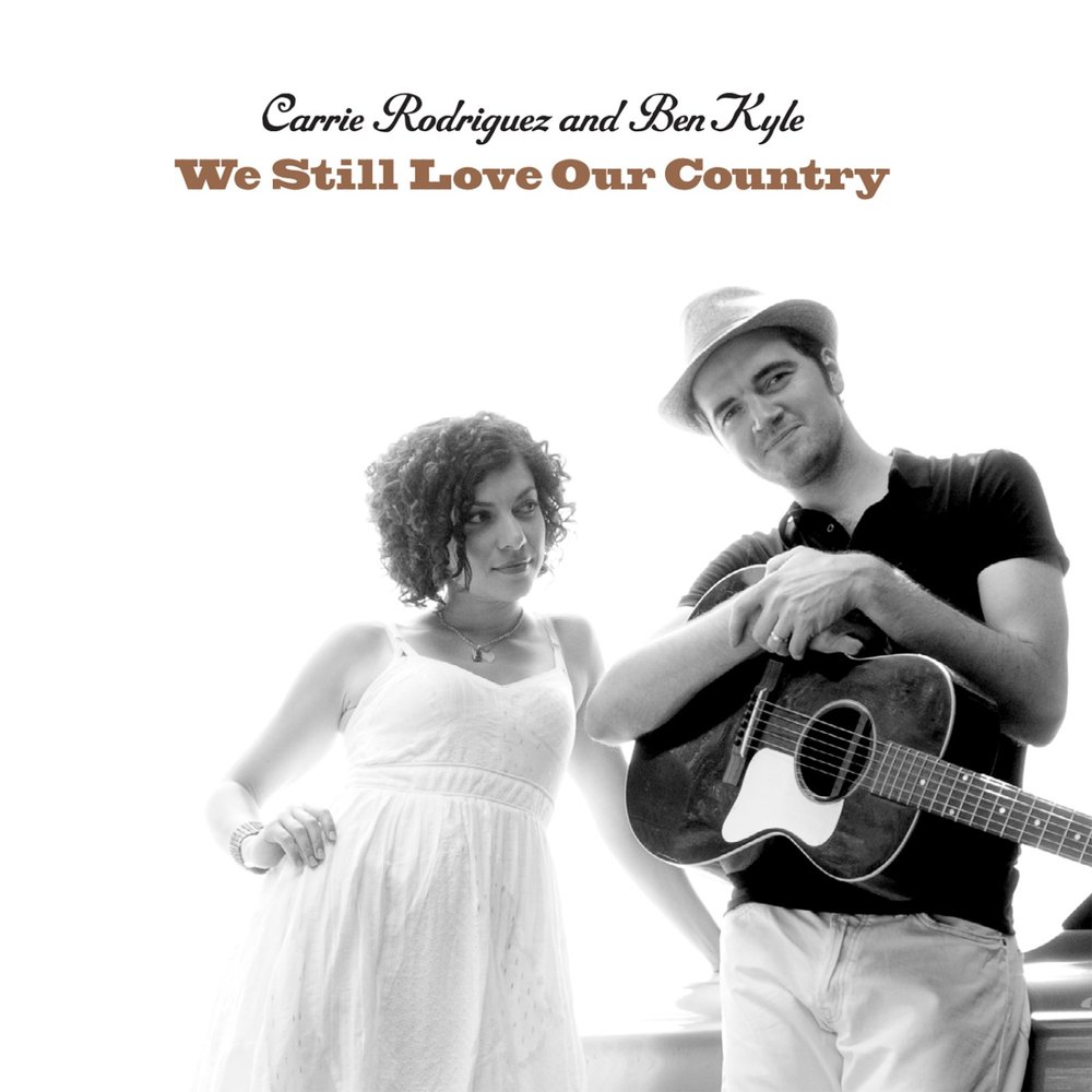 Still my love. Carrie Rodriguez. We still Love. 2010 Love and circumstance (Carrie Rodriguez album). We still Love песня.