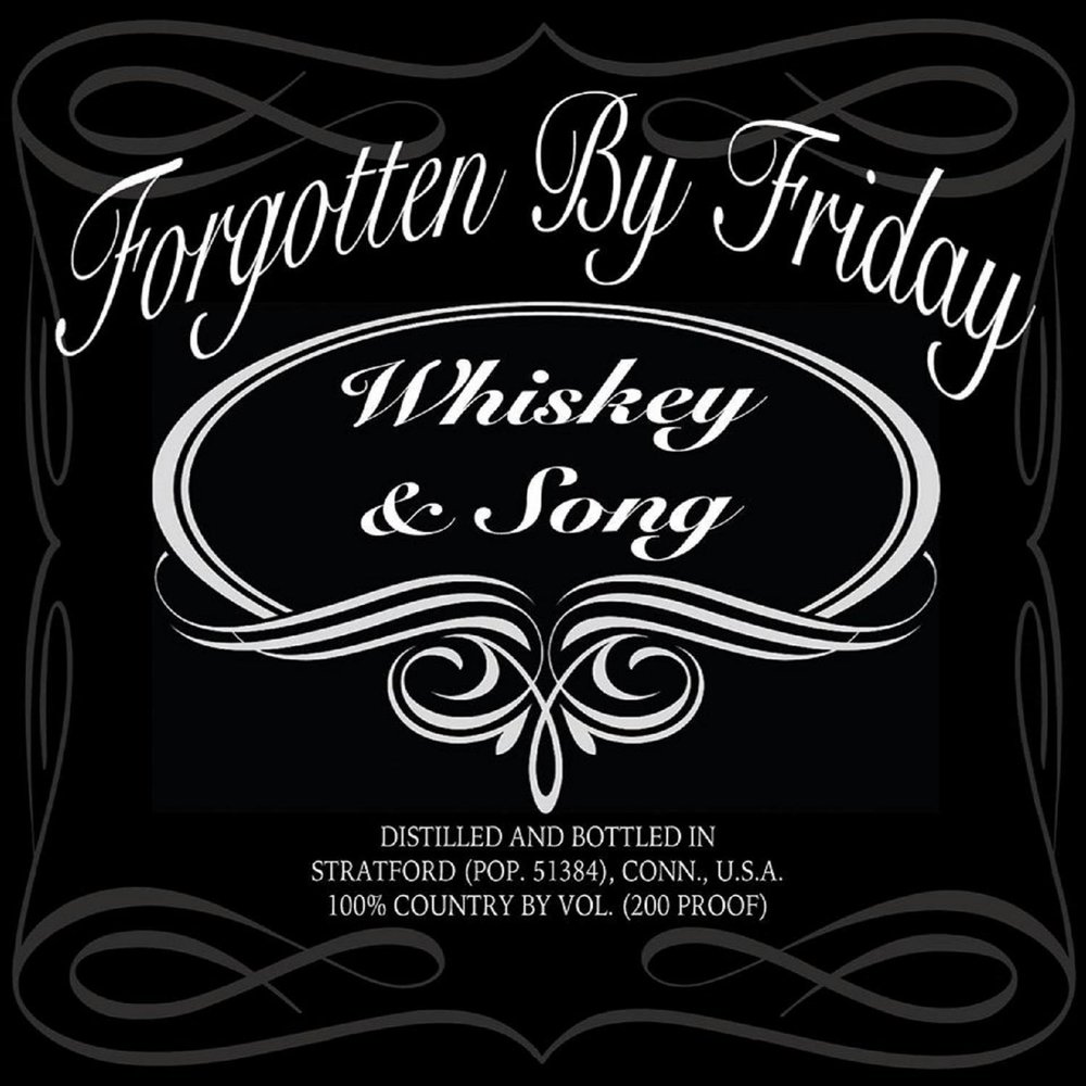 Days i forgotten. Song of Whiskey. By Friday.