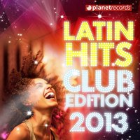 Latin Hits Club Edition 2013 — сборник
