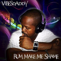 Vibesdaddy — Rum Make Me Shame  200x200