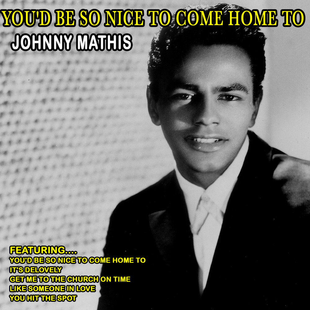 Песни джонни не помнишь. Johnny Mathis в юности. Johnny Love фото. Youd be so nice to come Home to. I got me песня Johnny.