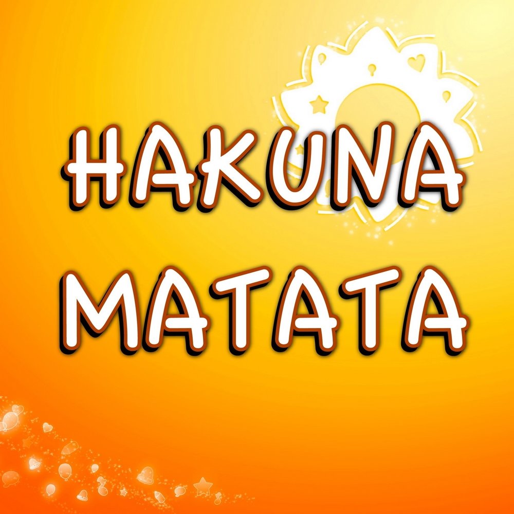 Акуна матата слушать. Акуна Матата. Hakuna Matata cartoon. Hakuna Matata Song. Хакуна Матата картинки.