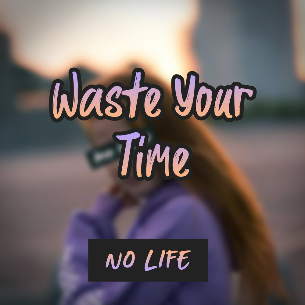 Left my life. Life no песня слушать. Waste песня.