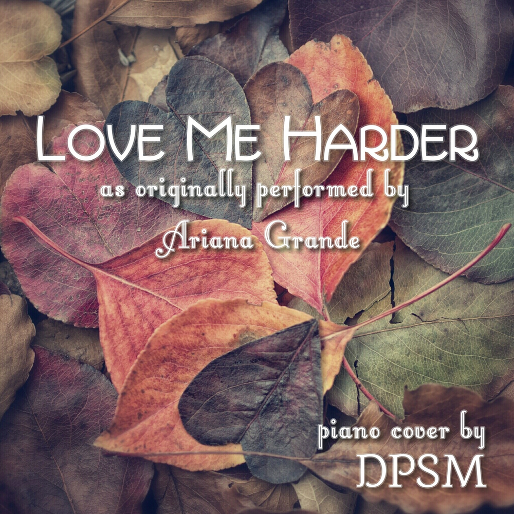 Love me harder. DPSM. Love me hard.