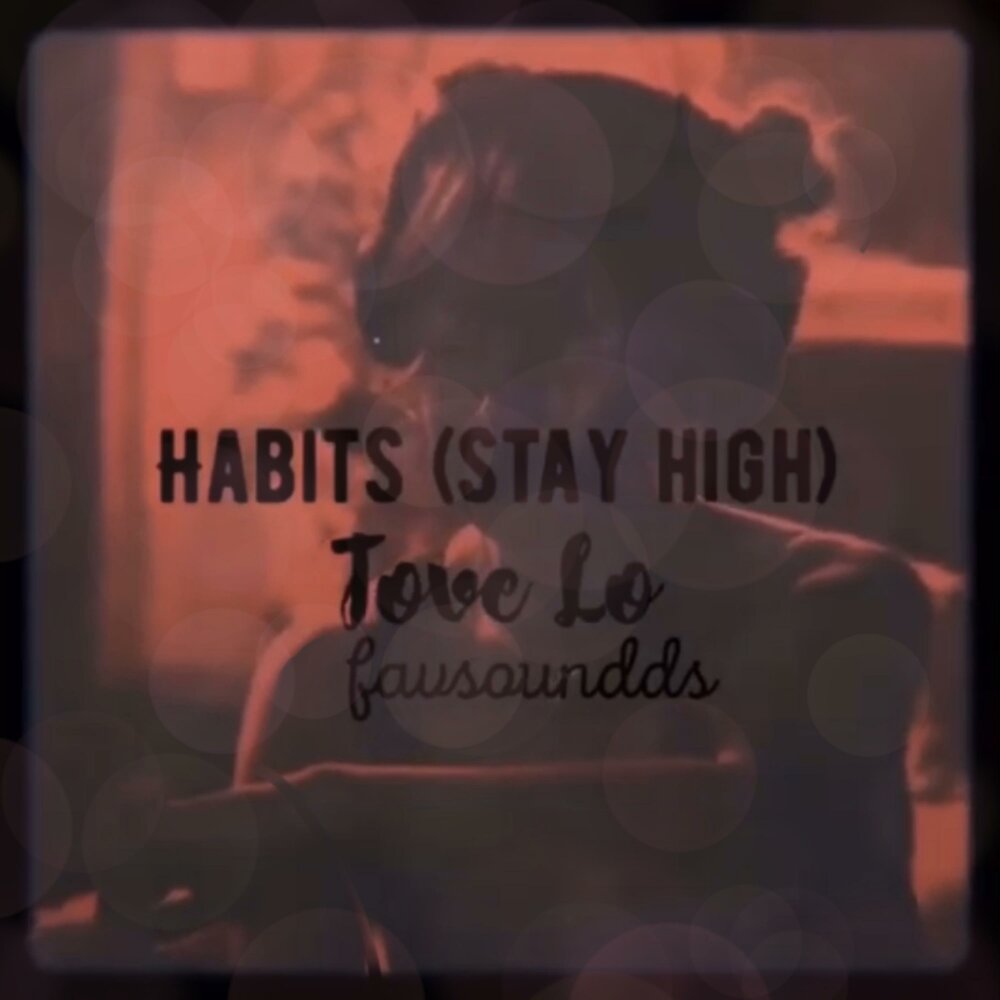 Stay high hippie. Habits stay High. Tove lo Habits. Tove lo stay High. Habits песня.