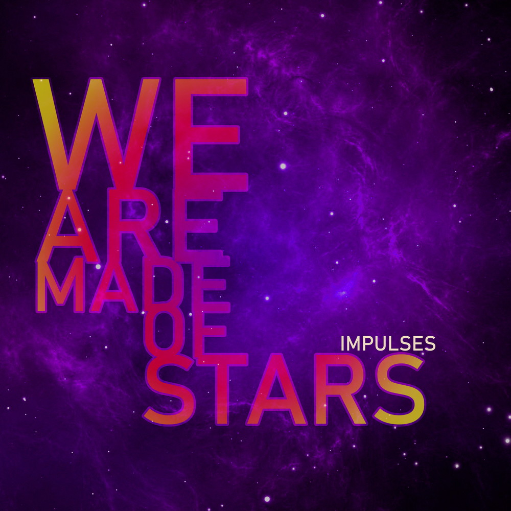 Made of stars. Impulses. Star made. We are all made of Stars (Remixes).