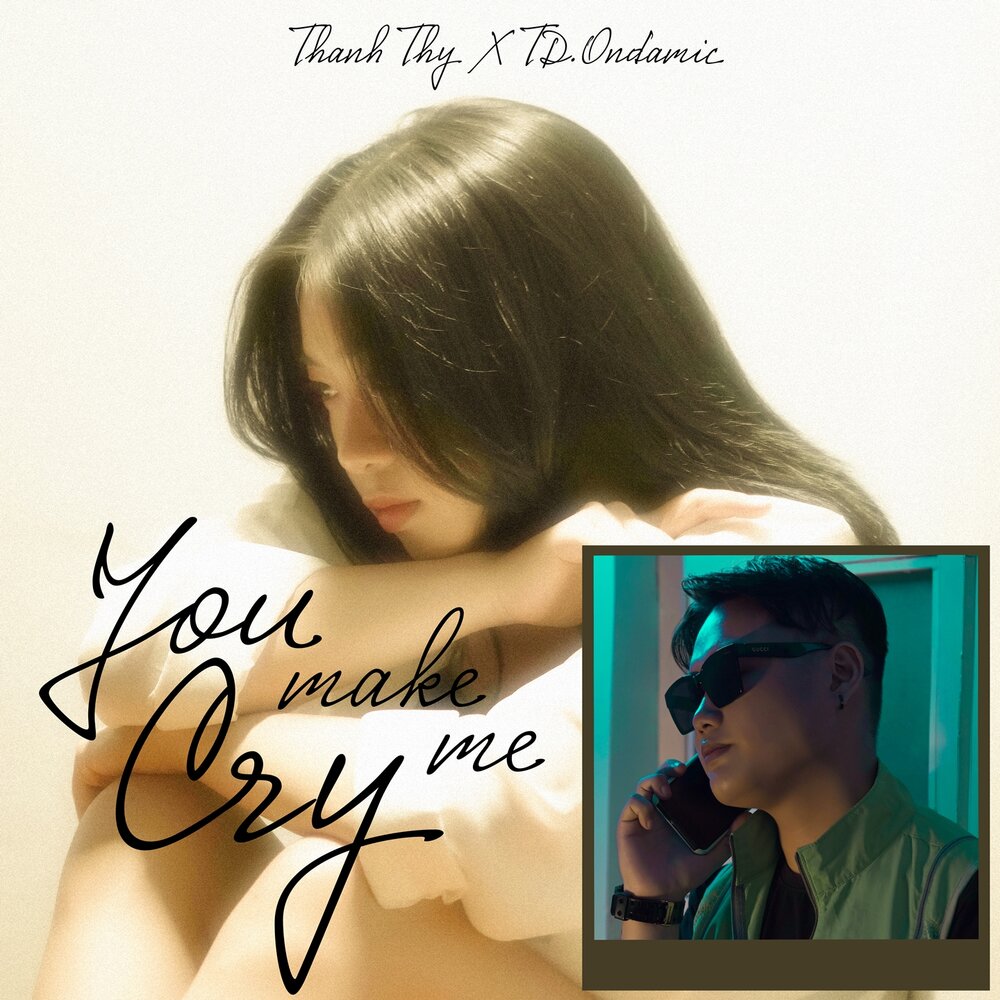 You make me cry. You make me cry
