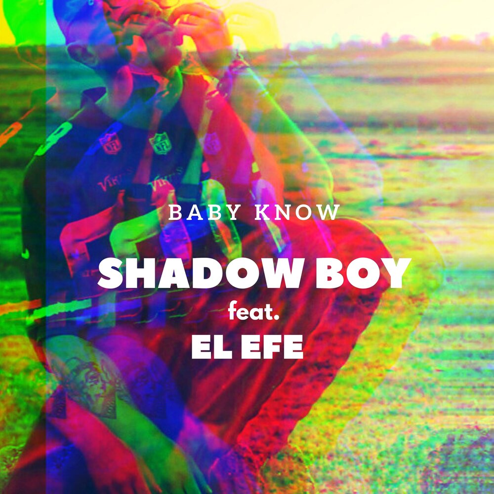 Baby you know this. Shadow boy.