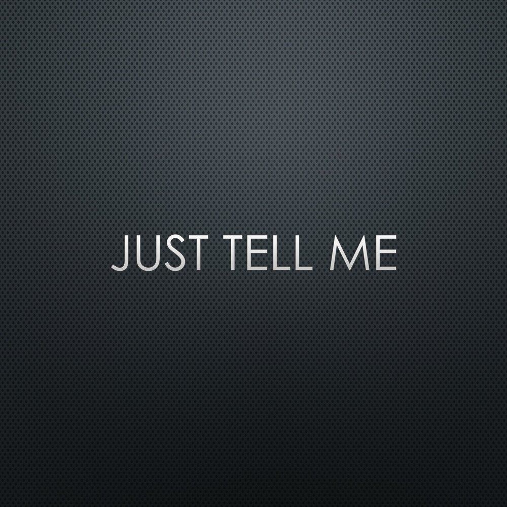 Just tell me now. Just tell me.