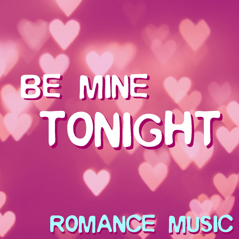 Mine tonight. Be mine Tonight. Tonight you are mine. Be my Tonight.